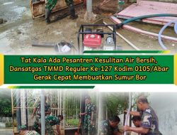 Dansatgas TMMD Reguler Ke-127 Kodim 0105/Abar Gerak Cepat Membuatkan Sumur Bor Pesantren Kesulitan Air Bersih
